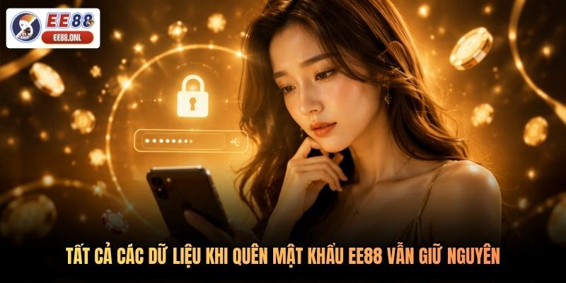 Tất cả các dữ liệu khi quên mật khẩu EE88 vẫn giữ nguyên