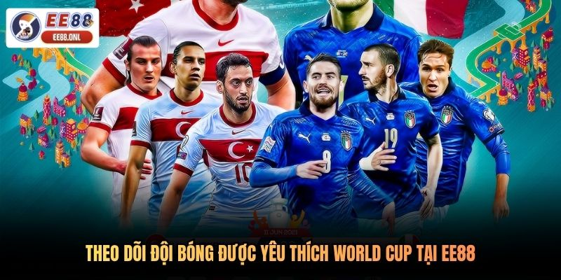 Theo dõi đội bóng được yêu thích World Cup tại EE88