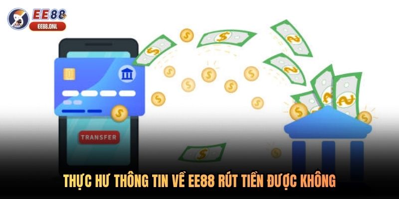 Thực hư thông tin về EE88 rút tiền được không