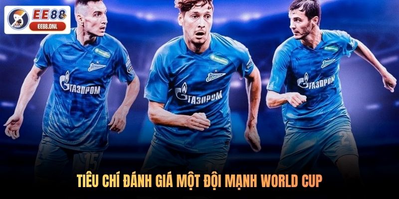 Tiêu chí đánh giá một đội mạnh World Cup
