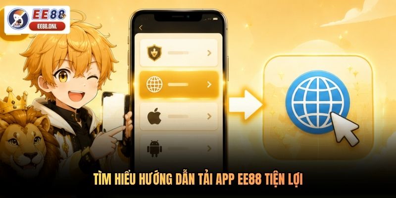 Tìm hiểu hướng dẫn tải app EE88 tiện lợi