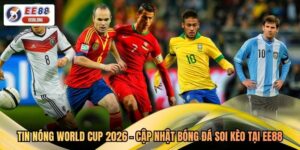 Tin Nóng World Cup 2026 - Cập Nhật Bóng Đá Soi Kèo Tại EE88
