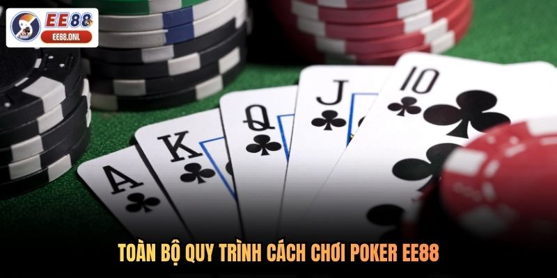 Toàn bộ quy trình cách chơi poker EE88