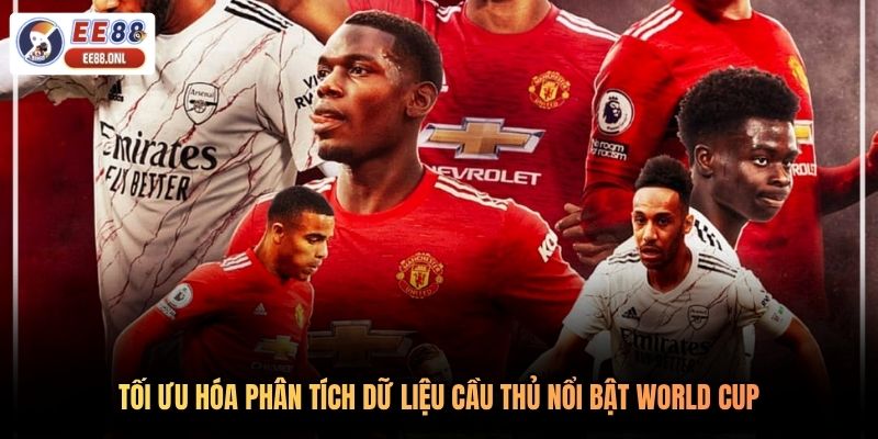 Tối ưu hóa phân tích dữ liệu cầu thủ nổi bật World Cup