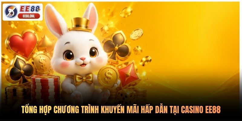 Tổng hợp chương trình khuyến mãi hấp dẫn tại casino EE88