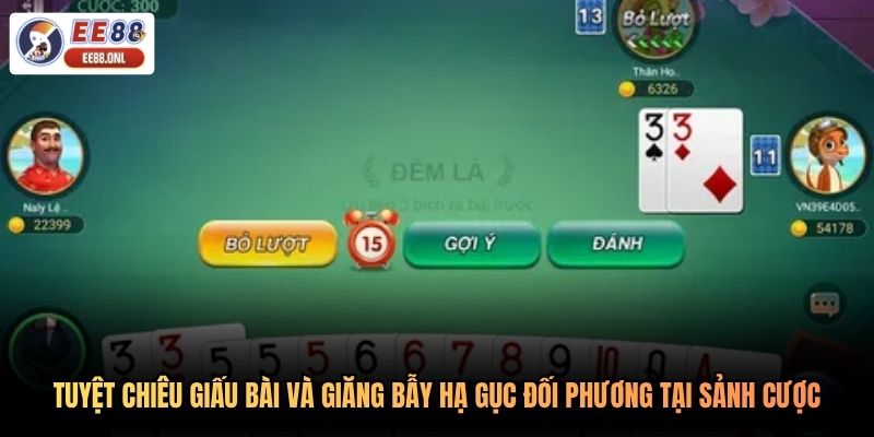 Tuyệt chiêu giấu bài và giăng bẫy hạ gục đối phương tại sảnh cược