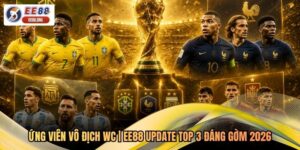 Ứng Viên Vô Địch WC | EE88 Update Top 3 Đáng Gờm 2026
