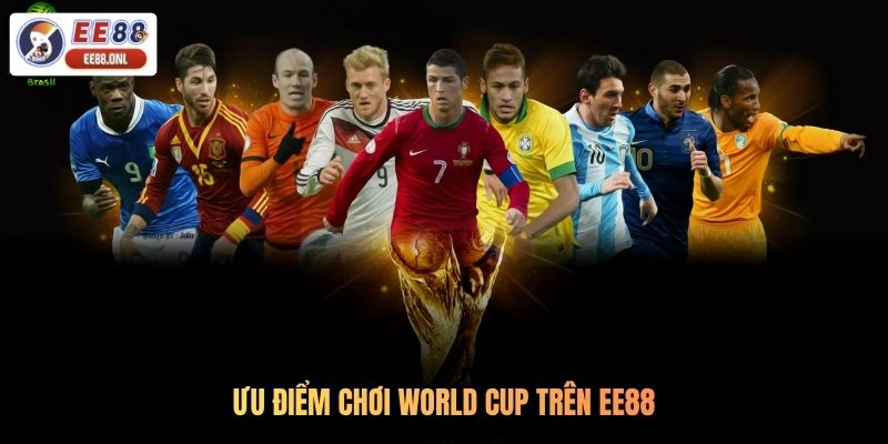 Ưu điểm chơi world cup trên EE88