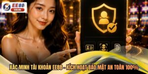 Xác Minh Tài Khoản EE88 - Kích Hoạt Bảo Mật An Toàn 100%